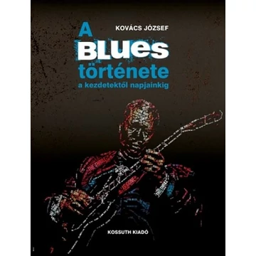 Kovács József - A blues története a kezdetektől napjainkig