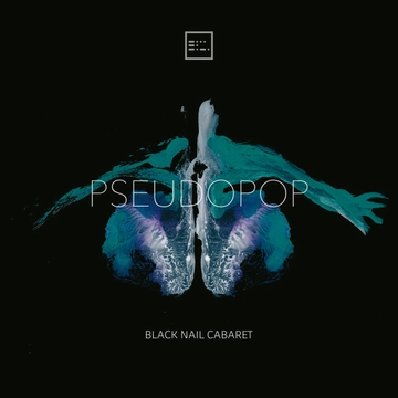 Black Nail Cabaret – Pseudopop (LP, Re, RM)