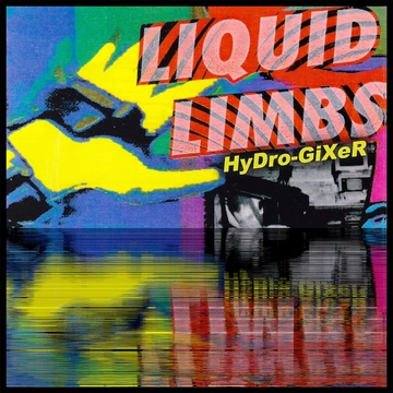 Liquid Limbs – Hydro-Gixer (LP)