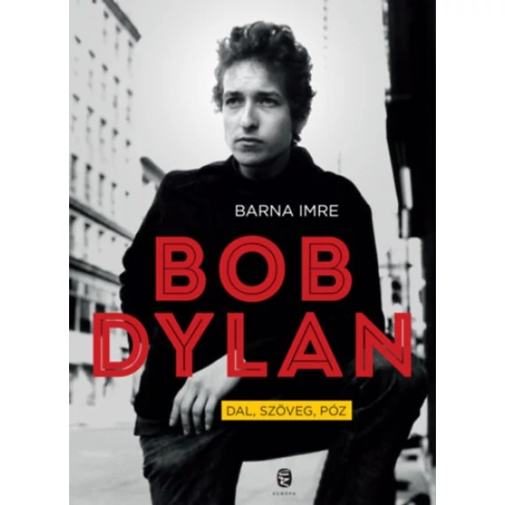 Barna Imre: Bob Dylan - Dal, szöveg, póz