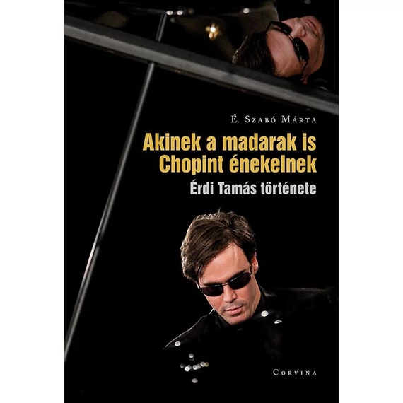 É. Szabó Márta - Akinek a madarak is Chopint énekelnek (Érdi Tamás története)