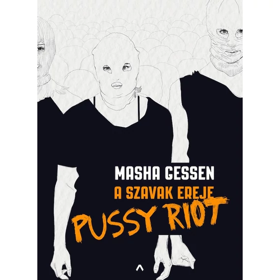 Masha Gessen - A szavak ereje - Pussy Riot