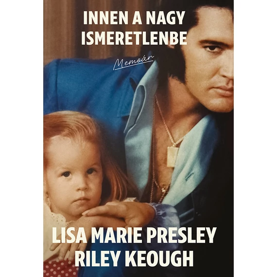 Riley Keough &amp; Lisa Marie Presley - Innen a nagy ismeretlenbe (memoár)