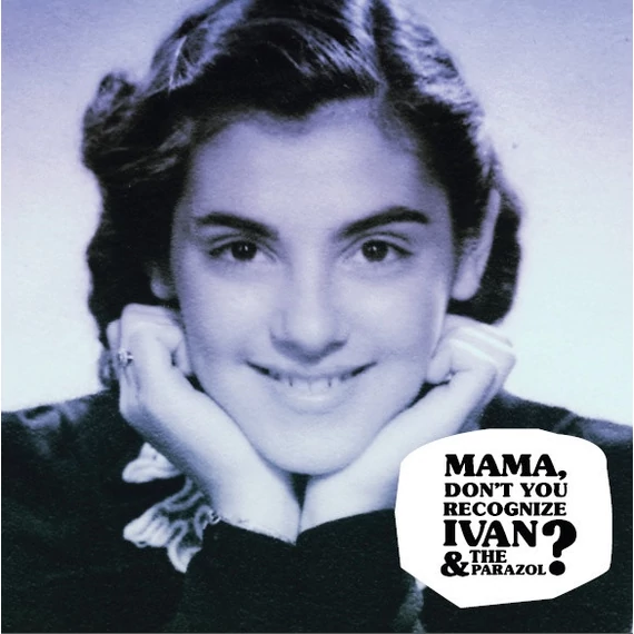 Ivan &amp; The Parazol – Mama, Don't You Recognize Ivan &amp; The Parazol? (CD)